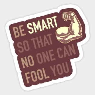 Be smart so that no one can fool you Sticker